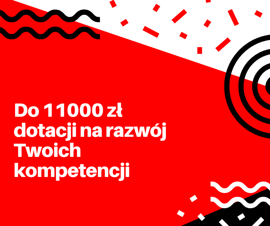 Do 11000 złotych dotacji na rozwój Twoich kompetencji